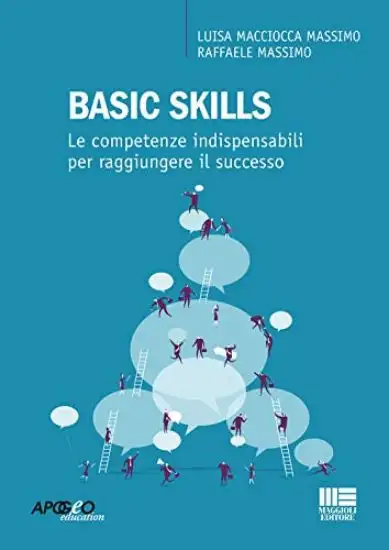 BASIC SKILLS. LE COMPETENZE INDISPENSABILI PER RAGGIUNGERE IL SUCCESSO