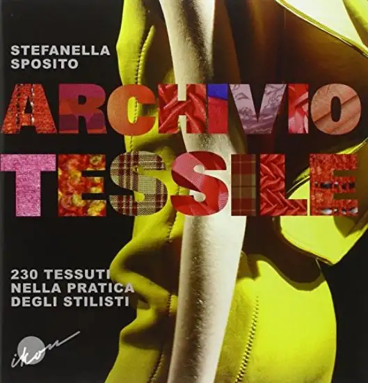 ARCHIVIO TESSILE. 230 TESSUTI NELLA PRATICA DEGLI STILISTI