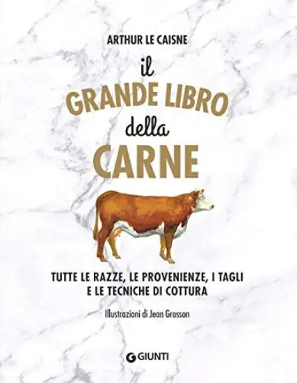 GRANDE LIBRO DELLA CARNE. TUTTE LE RAZZE, LE PROVENIENZE, I TAGLI E LE TECNICHE DI COTTURA (IL)