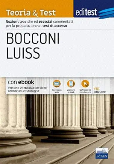 EDITEST. BOCCONI LUISS. TEORIA & TEST. NOZIONI TEORICHE ED ESERCIZI COMMENTATI PER LA PREPARAZIO...