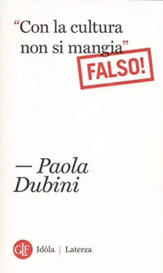 «CON LA CULTURA NON SI MANGIA» FALSO!
