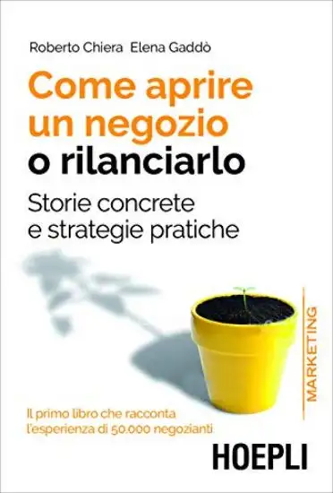 COME APRIRE UN NEGOZIO O RILANCIARLO. STORIE CONCRETE E STRATEGIE PRATICHE