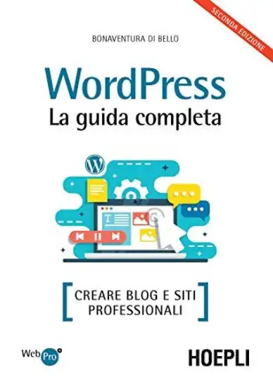 WORDPRESS. LA GUIDA COMPLETA. CREARE BLOG E SITI PROFESSIONALI