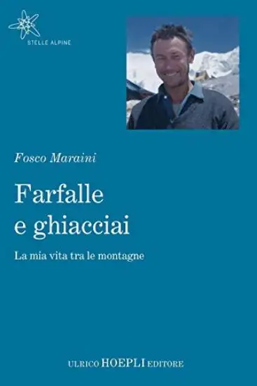 FARFALLE E GHIACCIAI. LA MIA VITA TRA LE MONTAGNE