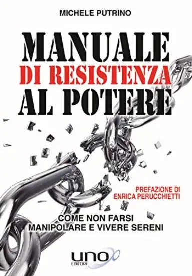 MANUALE DI RESISTENZA AL POTERE. COME NON FARSI MANIPOLARE E VIVERE SERENI