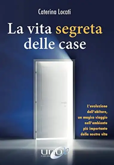 VITA SEGRETA DELLE CASE (LA). L`EVOLUZIONE DELL`ABITARE...