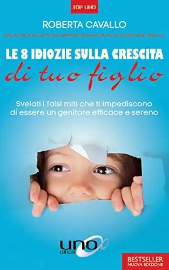 8 IDIOZIE SULLA CRESCITA DI TUO FIGLIO (LE)