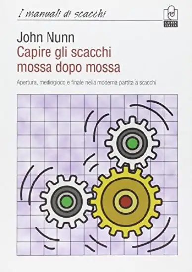 CAPIRE GLI SCACCHI MOSSA DOPO MOSSA. APERTURA, MEDIOGIOCO E FINALE NELLA MODERNA PARTITA A SCACCHI