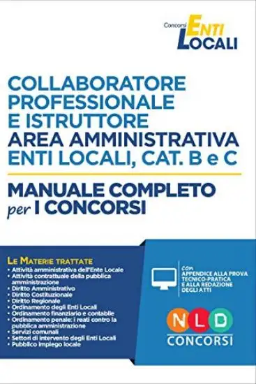 COLLABORATORE PROFESSIONALE E ISTRUTTORE AREA AMMINISTRATIVA CAT. B E C . MANUALE COMPLETO