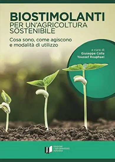BIOSTIMOLANTI PER UN`AGRICOLTURA SOSTENIBILE. COSA SONO, COME AGISCONO E MODALITA` DI UTILIZZO