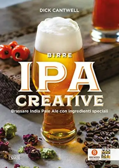 BIRRE IPA CREATIVE. BRASSARE INDIA PALE ALE CON INGREDIENTI SPECIALI