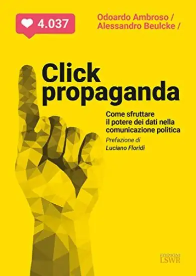 CLICK PROPAGANDA. COME SFRUTTARE IL POTERE DEI DATI NELLA COMUNICAZIONE POLITICA