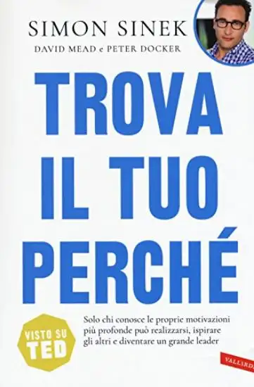 TROVA IL TUO PERCHE`. SOLO CHI CONOSCE LE PROPRIE MOTIVAZIONI PIU` PROFONDE PUO` REALIZZARSI, IS...