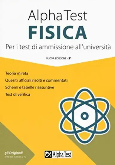 ALPHA TEST FISICA. PER I TEST DI AMMISSIONE ALL`UNIVERSITA`