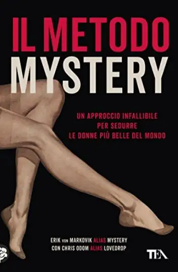 METODO MYSTERY. UN APPROCCIO INFALLIBILE PER SEDURRE LE DONNE PIU` BELLE DEL MONDO (IL)
