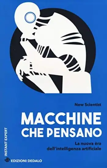 MACCHINE CHE PENSANO. LA NUOVA ERA DELL`INTELLIGENZA ARTIFICIALE