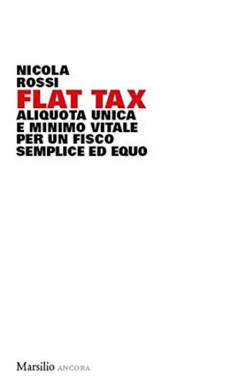 FLAT TAX. ALIQUOTA UNICA E MINIMO VITALE PER UN FISCO SEMPLICE ED EQUO