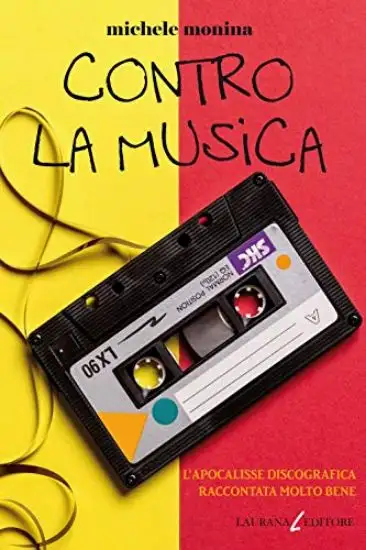 CONTRO LA MUSICA. L`APOCALISSE DISCOGRAFICA RACCONTATA MOLTO BENE