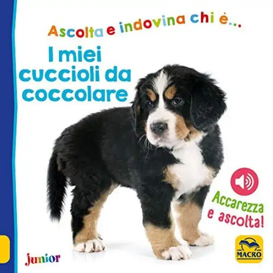 MIEI CUCCIOLI DA COCCOLARE. ACCAREZZA E ASCOLTA