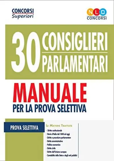CONCORSO 30 CONSIGLIERI PARLAMENTARI. MANUALE PER LA PROVA SELETTIVA
