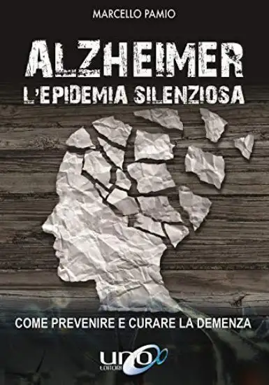 ALZHEIMER. L`EPIDEMIA SILENZIOSA
