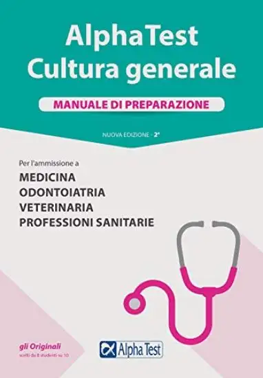 ALPHATEST CULTURA GENERALE PER LA FACOLTA` DI MEDICINA. MANUALE DI PREPARAZIONE
