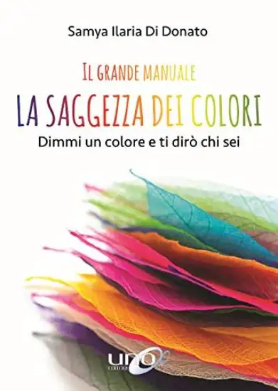 SAGGEZZA DEI COLORI (LA). DIMMI UN COLORE E TI DIRO` CHI SEI