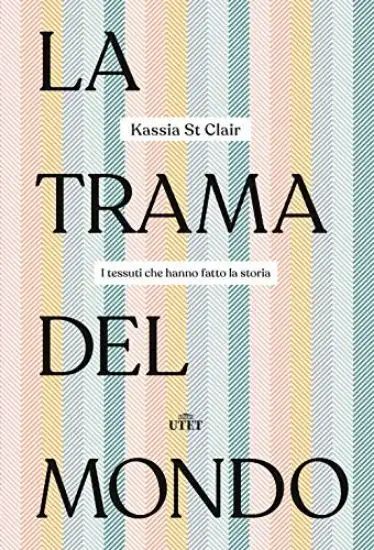 TRAMA DEL MONDO. I TESSUTI CHE HANNO FATTO LA STORIA (LA)