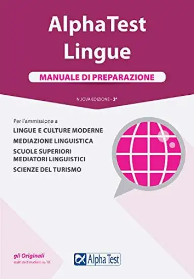 ALPHA TEST. LINGUE. MANUALE DI PREPARAZIONE. PER L`AMMISSIONE A LINGUE E CULTURE MODERNE, MEDIAZ...