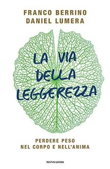 VIA DELLA LEGGEREZZA. PERDERE PESO NEL CORPO E NELL`ANIMA (LA)
