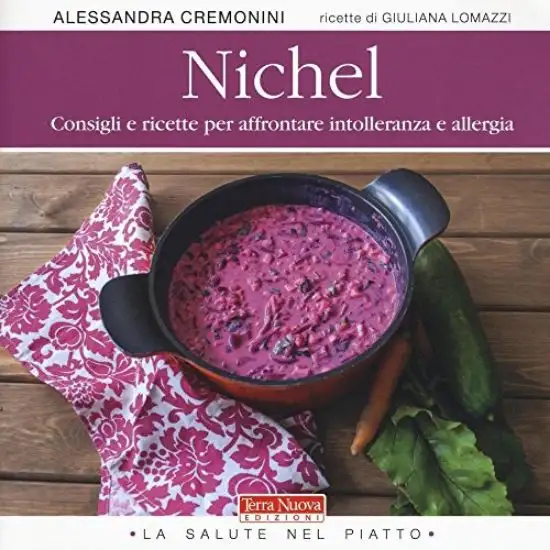 NICHEL. CONSIGLI E RICETTE PER AFFRONTARE INTOLLERANZA E ALLERGIA