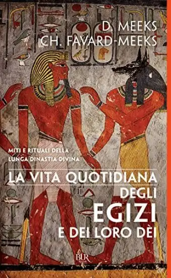 VITA QUOTIDIANA DEGLI EGIZI E DEI LORO DE`I (LA)