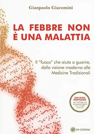 FEBBRE NON E` UNA MALATTIA. IL «FUOCO» CHE AIUTA A GUARIRE, DALLA VISIONE MODERNA ALLE MEDICINE ...