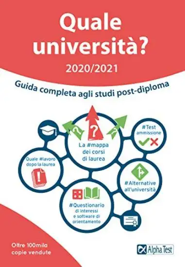 QUALE UNIVERSITA`? ANNO ACCADEMICO 2020-2021. GUIDA COMPLETA AGLI STUDI POST-DIPLOMA