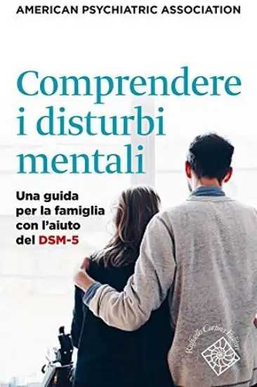 COMPRENDERE I DISTURBI MENTALI. UNA GUIDA PER LA FAMIGLIA CON L`AIUTO DEL DSM-5