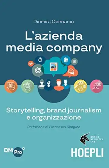 AZIENDA MEDIA-COMPANY. STORYTELLING, BRAND JOURNALISM E ORGANIZZAZIONE (L`)