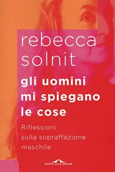 UOMINI MI SPIEGANO LE COSE. RIFLESSIONI SULLA SOPRAFFAZIONE MASCHILE (GLI)