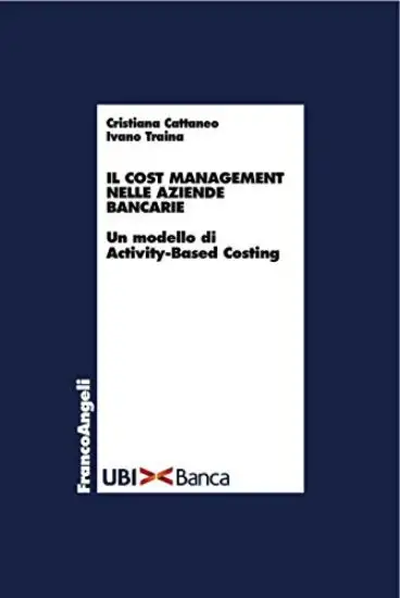 COST MANAGEMENT NELLE AZIENDE BANCARIE. UN MODELLO DI ACTIVITY-BASED COSTING (IL)