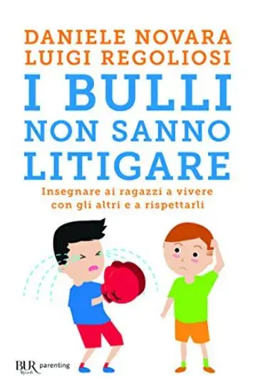 BULLI NON SANNO LITIGARE. INSEGNARE AI RAGAZZI A VIVERE CON GLI ALTRI E A RISPETTARLI (I)