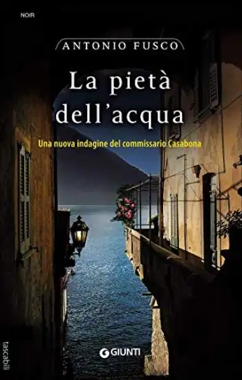 PIETA` DELL`ACQUA. UNA NUOVA INDAGINE DEL COMMISSARIO CASABONA (LA)