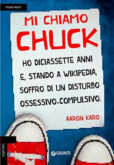 MI CHIAMO CHUCK. HO DICIASSETTE ANNI. E, STANDO A WIKIPEDIA, SOFFRO DI UN DISTURBO OSSESSIVO-COM...