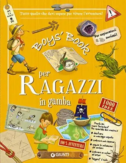 BOY`S BOOK PER RAGAZZI IN GAMBA. TUTTO QUELLO CHE DOVRESTI SAPERE PER VIVERE L`AVVENTURA! EDIZ. ...