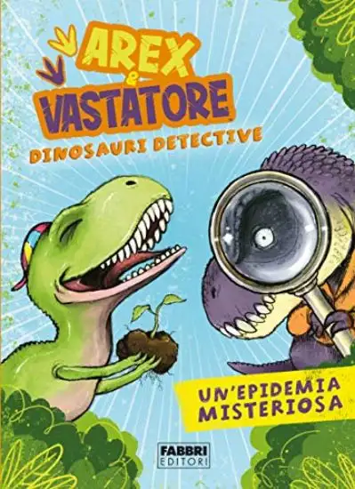 EPIDEMIA MISTERIOSA. AREX & VASTATORE, DINOSAURI DETECTIVE (UN`)