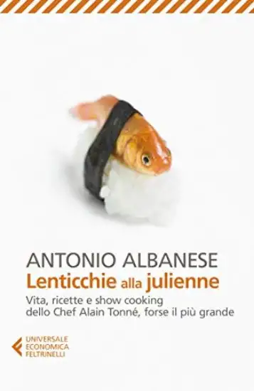 LENTICCHIE ALLA JULIENNE. VITA, RICETTE E SHOW COOKING DELLO CHEF ALAIN TONNE`, FORSE IL PIU` GR...