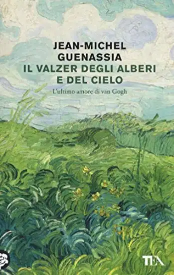 VALZER DEGLI ALBERI E DEL CIELO. L`ULTIMO AMORE DI VAN GOGH (IL)