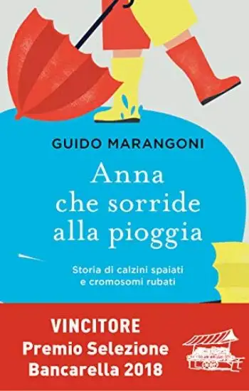 ANNA CHE SORRIDE ALLA PIOGGIA. STORIA DI CALZINI SPAIATI E CROMOSOMI RUBATI