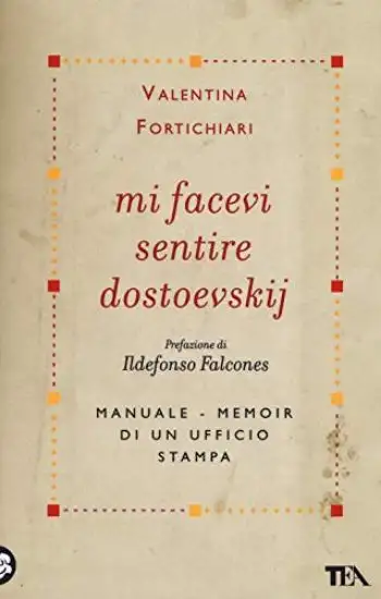 MI FACEVI SENTIRE DOSTOEVSKIJ. MANUALE-MEMOIR DI UN UFFICIO STAMPA