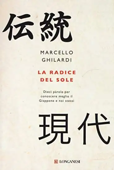 RADICE DEL SOLE. DIECI PAROLE PER CONOSCERE MEGLIO IL GIAPPONE E NOI STESSI (LA)