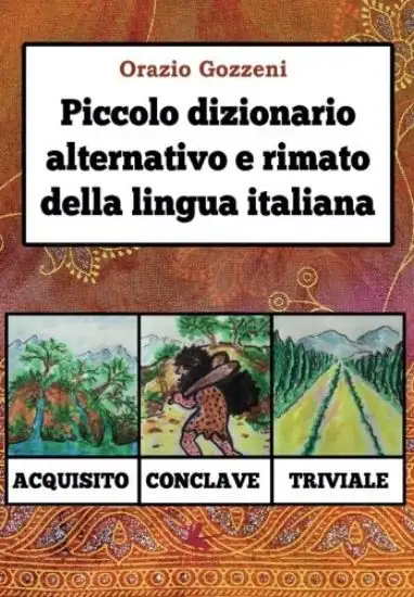 PICCOLO DIZIONARIO ALTERNATIVO E RIMATO DELLA LINGUA ITALIANA