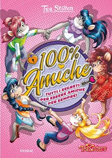 100% AMICHE. TUTTI I SEGRETI PER ESSERE AMICHE PER SEMPRE! EDIZ. A COLORI
